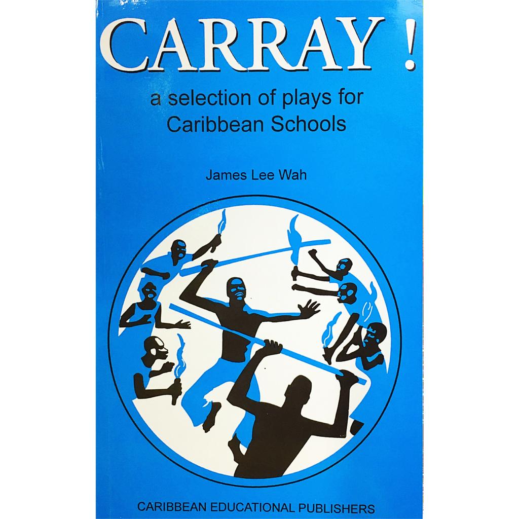 Carray! A Selection of plays for Caribbean Schools by James Lee Wah