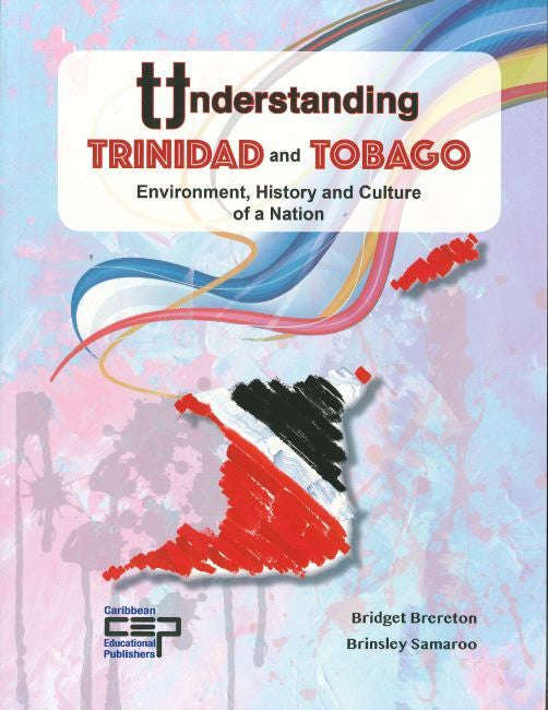 CEP Understanding Trinidad And Tobago, Environment, History And Culture Of A Nation by Bridget Brereton*