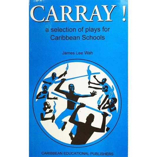 Carray! A Selection of plays for Caribbean Schools by James Lee Wah