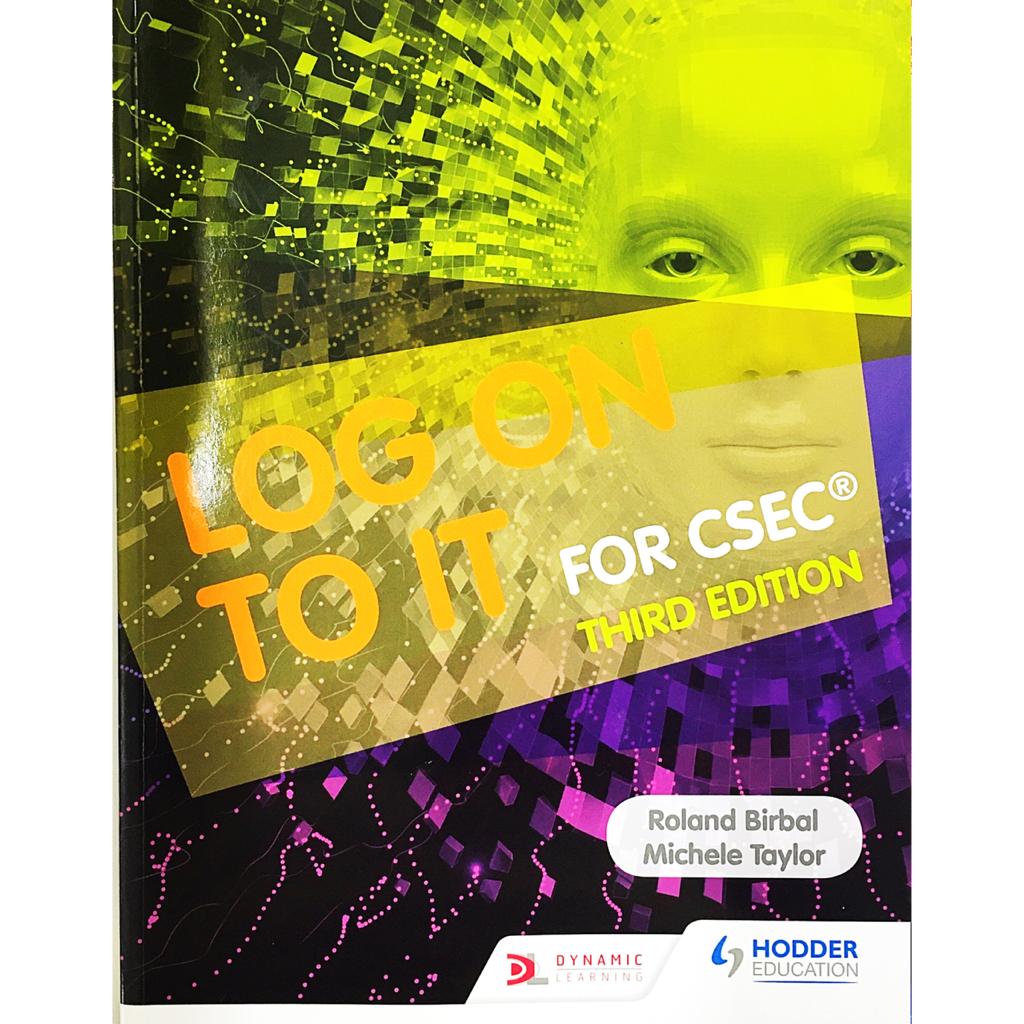 Log on to I.T. for CSEC (3rd edition) – Roland Birbal, Michele Taylor